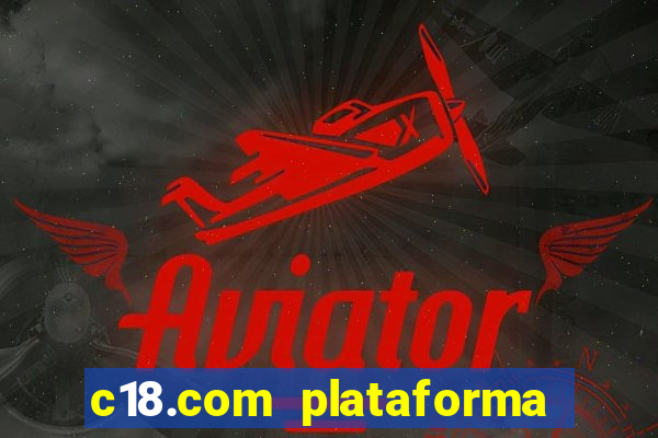 c18.com plataforma de jogos